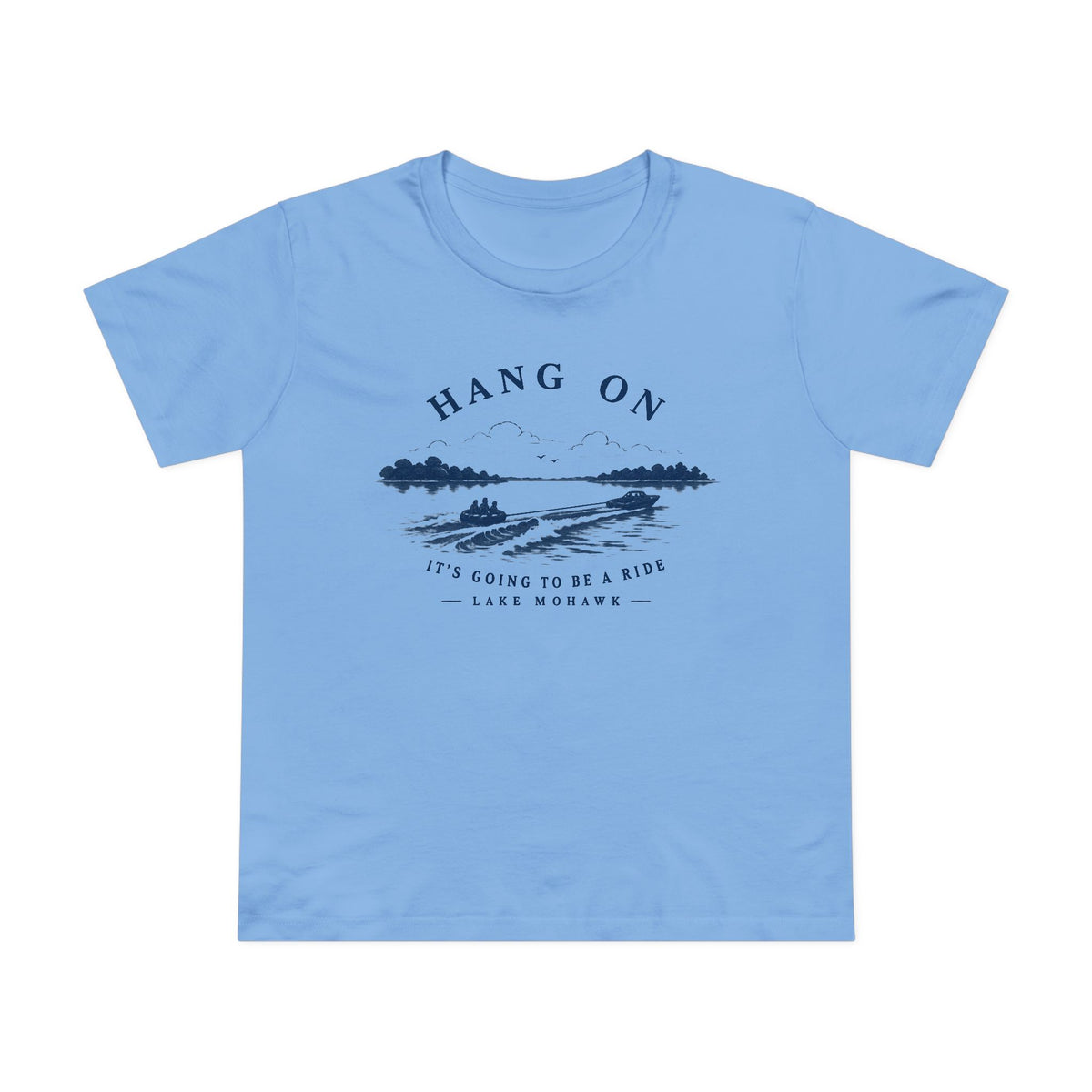 Hang On Lake Woman T-Shirt - Shop Lake Mohawk - Carolina Blue / XS